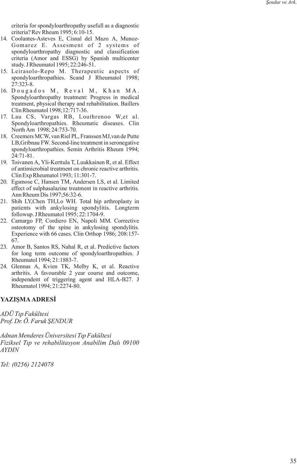 Therapeutic aspects of spondyloarthropathies. Scand J Rheumatol 1998; 27:323-8. 16. Dougados M, Reval M, Khan MA.