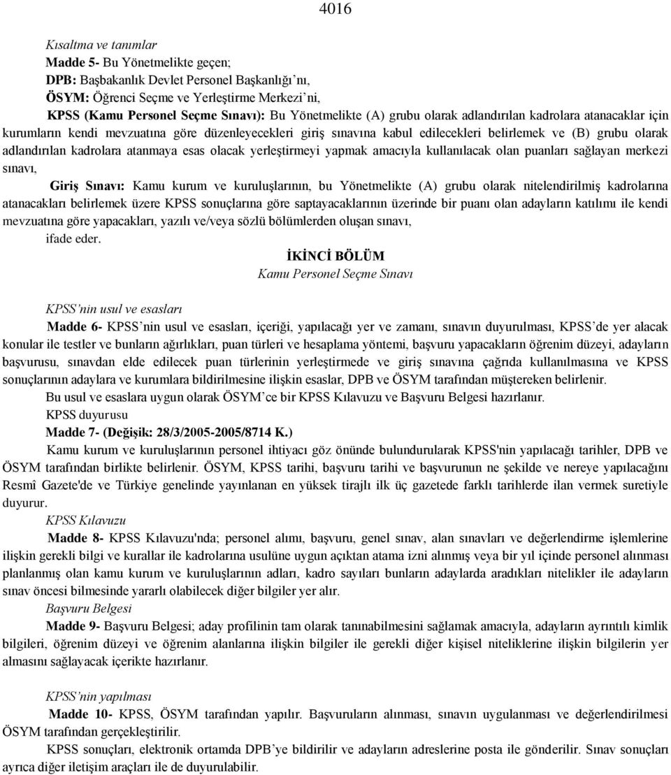 kadrolara atanmaya esas olacak yerleştirmeyi yapmak amacıyla kullanılacak olan puanları sağlayan merkezi sınavı, Giriş Sınavı: Kamu kurum ve kuruluşlarının, bu Yönetmelikte (A) grubu olarak