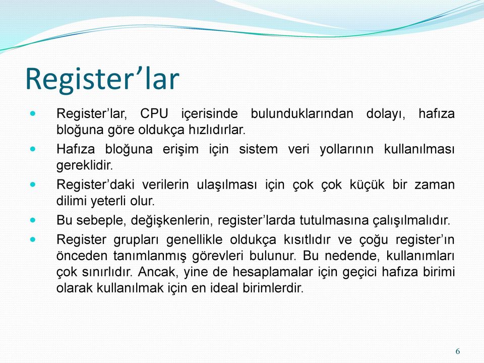 Register daki verilerin ulaģılması için çok çok küçük bir zaman dilimi yeterli olur.