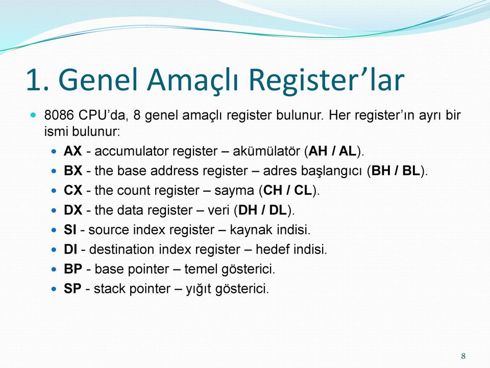 BX - the base address register adres baģlangıcı (BH / BL). CX - the count register sayma (CH / CL).