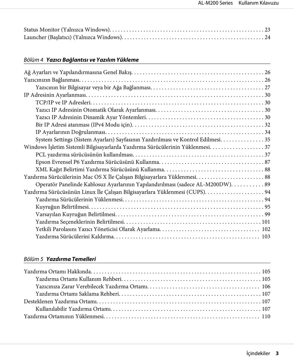 .. 30 Yazıcı IP Adresinin Dinamik Ayar Yöntemleri... 30 Bir IP Adresi atanması (IPv4 Modu için)... 32 IP Ayarlarının Doğrulanması.