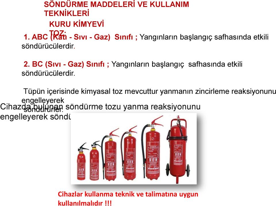 BC (Sıvı - Gaz) Sınıfı ; Yangınların başlangıç safhasında etkili söndürücülerdir.