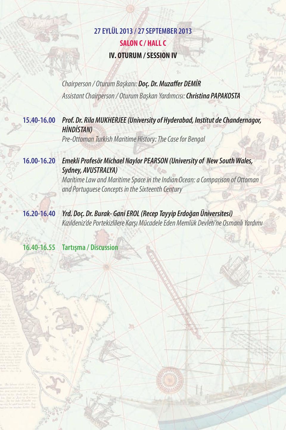 Rila MUKHERJEE (University of Hyderabad, Institut de Chandernagor, HİNDİSTAN) Pre-Ottoman Turkish Maritime History: The Case for Bengal 16.00-16.