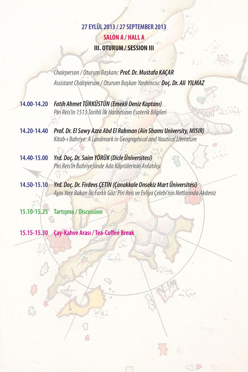 El Sawy Azza Abd El Rahman (Ain Shams University, MISIR) Kitab-ı Bahriye: A Landmark in Geographical and Nautical Literature 14.40-15.00 Yrd. Doç. Dr.