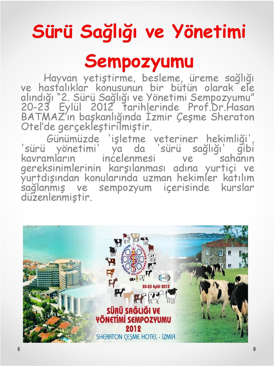 Hasan BATMAZ ın başkanlığında İzmir Çeşme Sheraton Otel de gerçekleştirilmiştir.