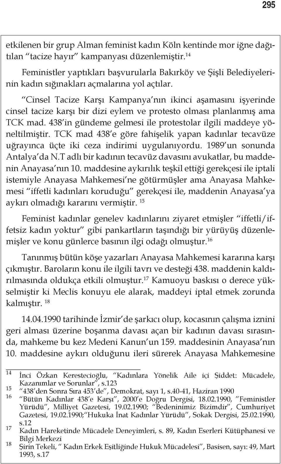 Cinsel Tacize Karşı Kampanya nın ikinci aşamasını işyerinde cinsel tacize karşı bir dizi eylem ve protesto olması planlanmış ama TCK mad.