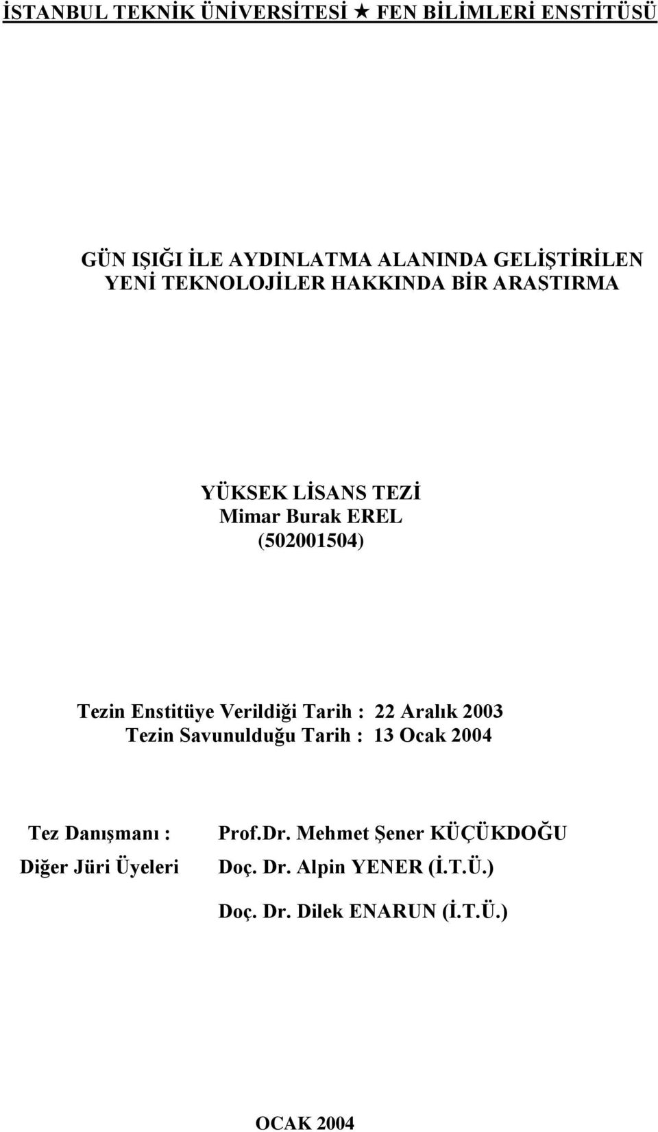 Enstitüye Verildiği Tarih : 22 Aralık 2003 Tezin Savunulduğu Tarih : 13 Ocak 2004 Tez DanıĢmanı : Diğer