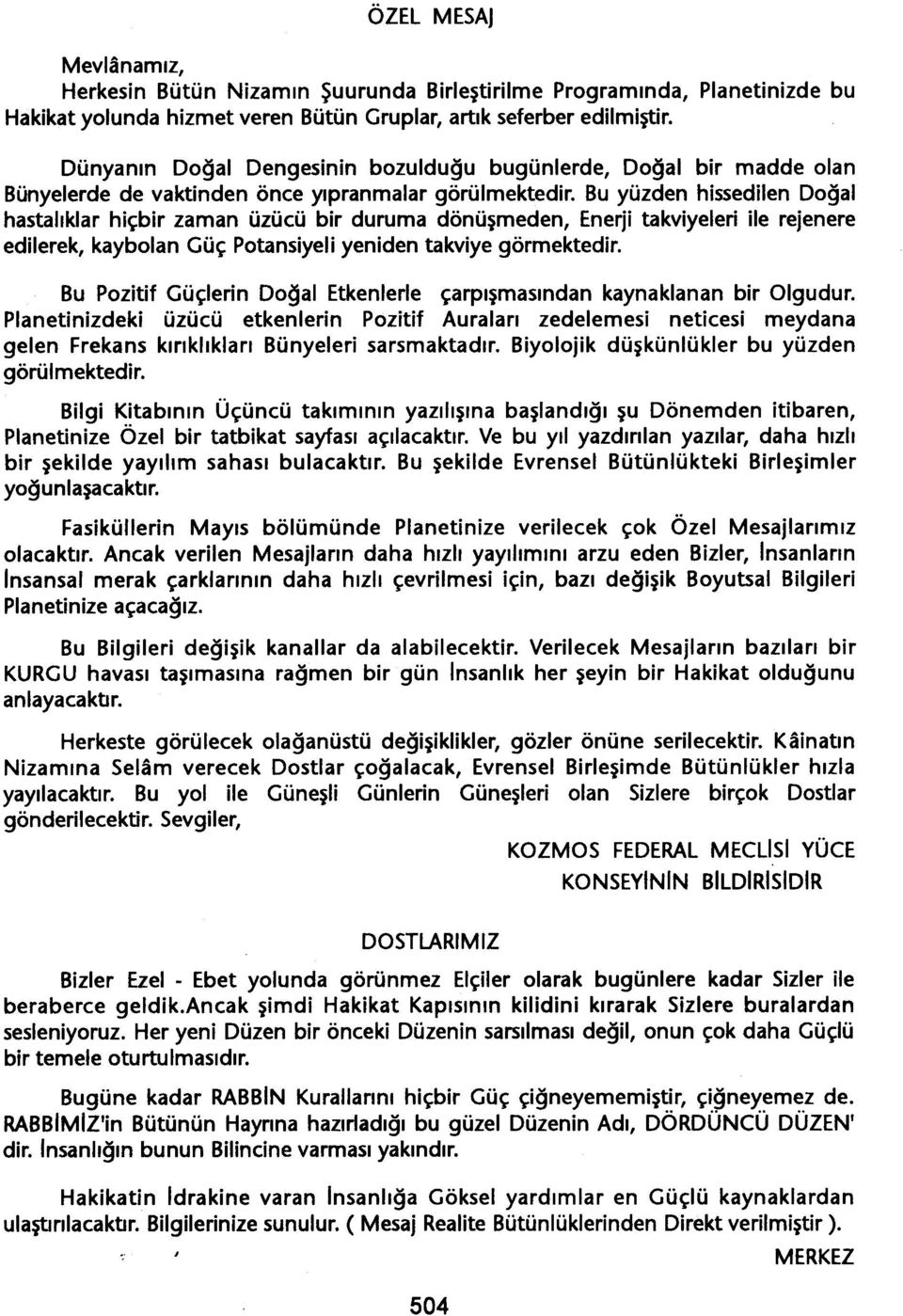 Bu yüzden hissedilen Dogal hastaliklar hiçbir zaman üzücü bir duruma dönüsmeden, Enerji takviyeleri ile rejenere edilerek, kaybolan Güç Potansiyeliyeniden takviye görmektedir.