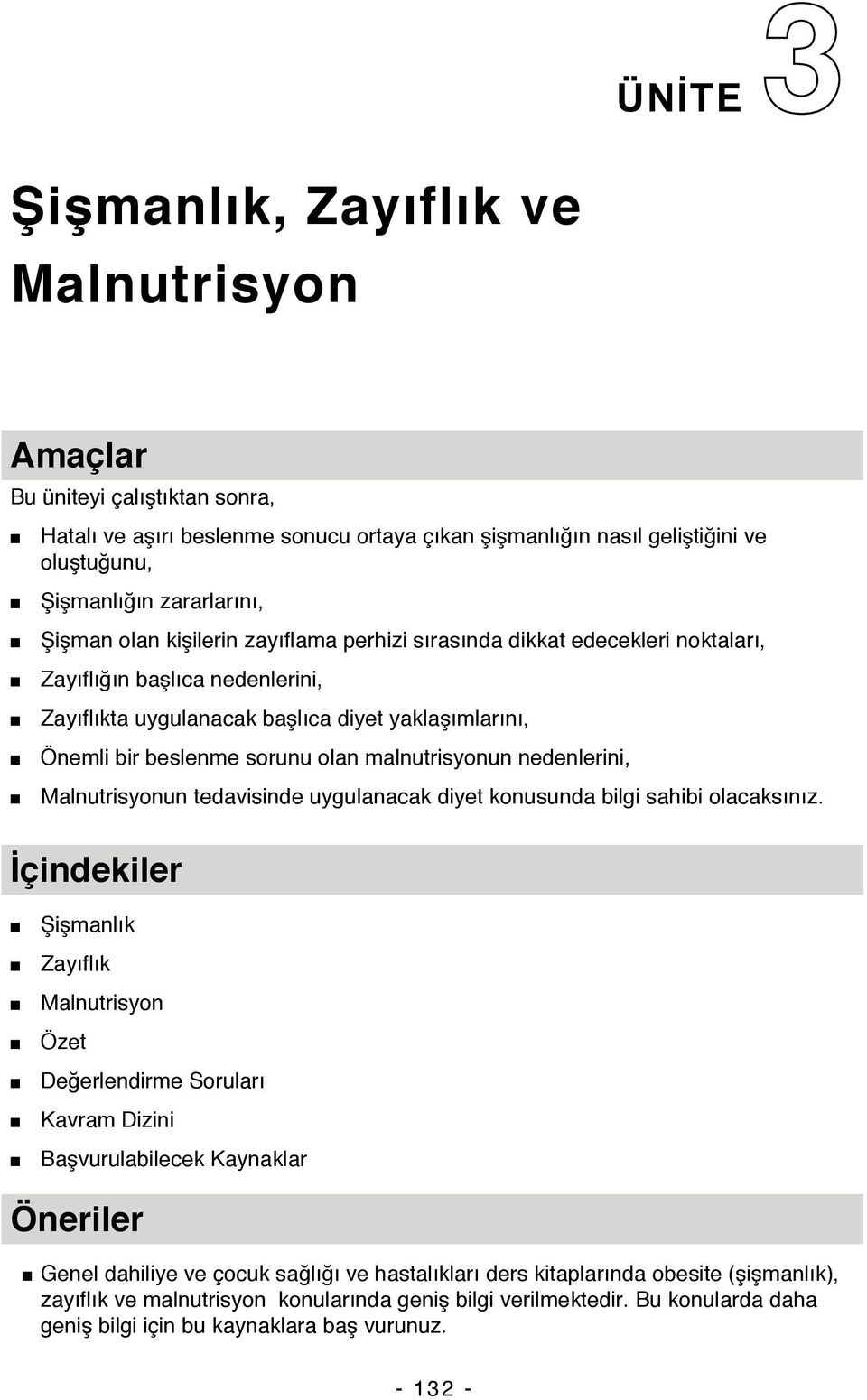 malnutrisyonun nedenlerini, Malnutrisyonun tedavisinde uygulanacak diyet konusunda bilgi sahibi olacaksınız.