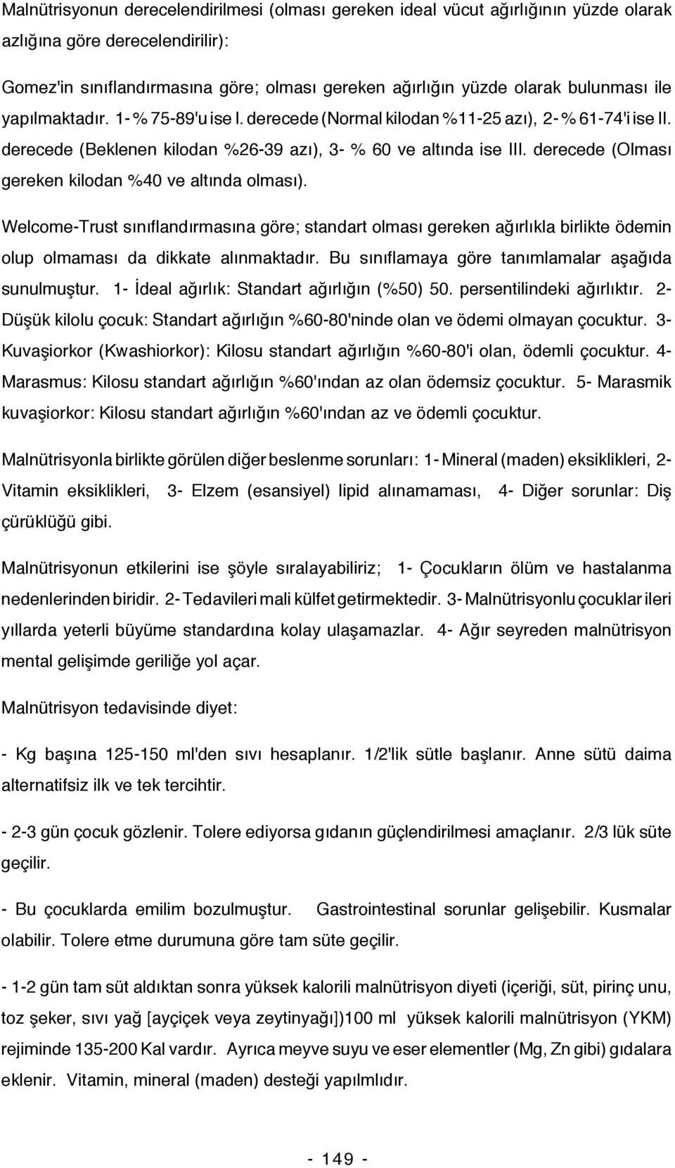 derecede (Olması gereken kilodan %40 ve altında olması). Welcome-Trust sınıflandırmasına göre; standart olması gereken ağırlıkla birlikte ödemin olup olmaması da dikkate alınmaktadır.