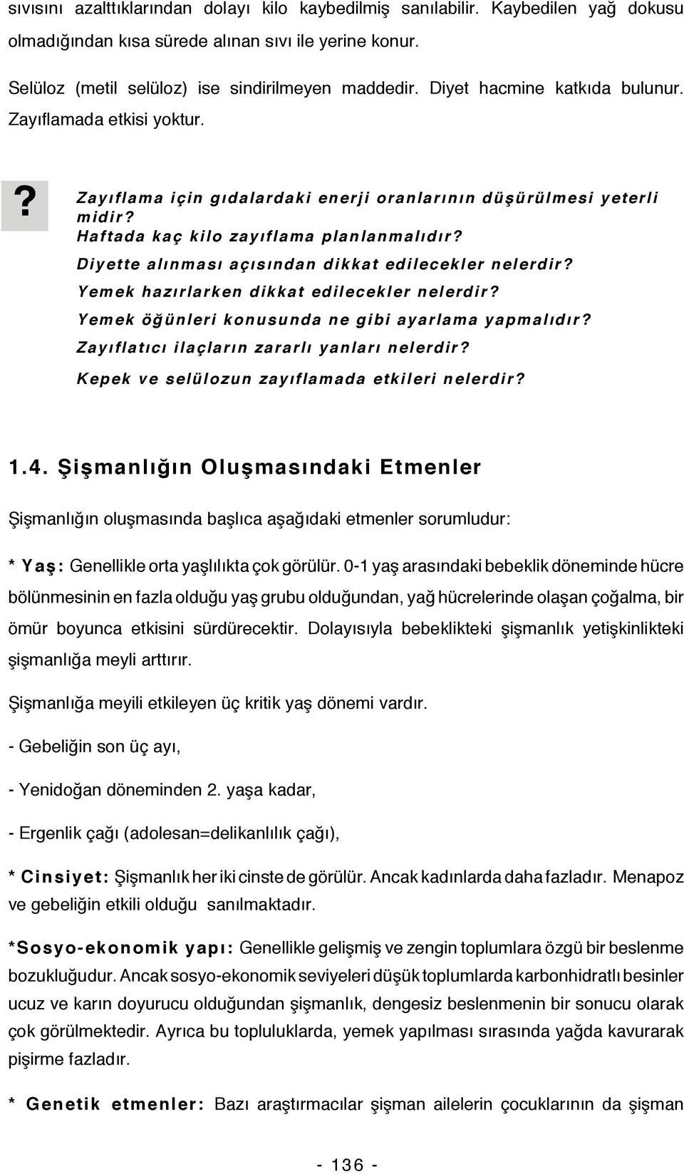 Diyette alınması açısından dikkat edilecekler nelerdir? Yemek hazırlarken dikkat edilecekler nelerdir? Yemek öğünleri konusunda ne gibi ayarlama yapmalıdır?