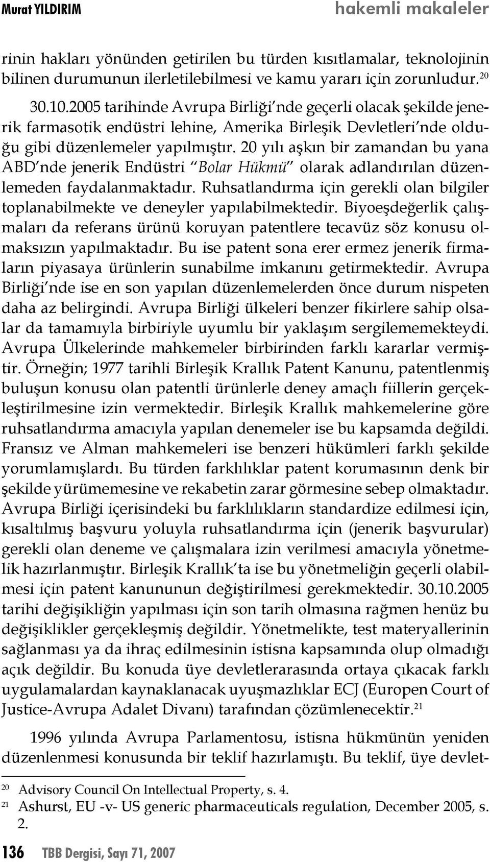 20 yılı aşkın bir zamandan bu yana ABD nde jenerik Endüstri Bolar Hükmü olarak adlandırılan düzenlemeden faydalanmaktadır.