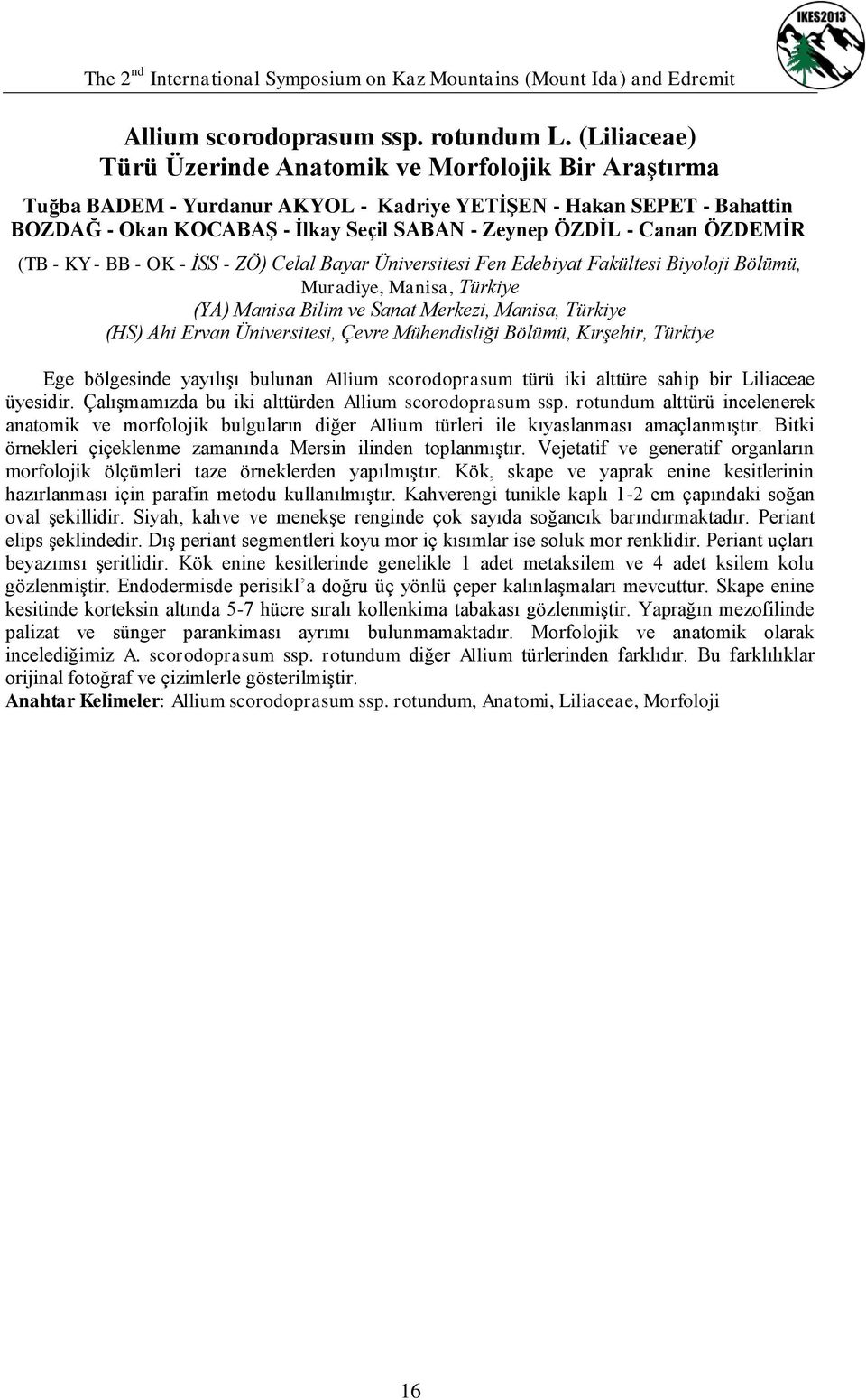 ÖZDEMĠR (TB - KY - BB - OK - ĠSS - ZÖ) Celal Bayar Üniversitesi Fen Edebiyat Fakültesi Biyoloji Bölümü, Muradiye, Manisa, Türkiye (YA) Manisa Bilim ve Sanat Merkezi, Manisa, Türkiye (HS) Ahi Ervan