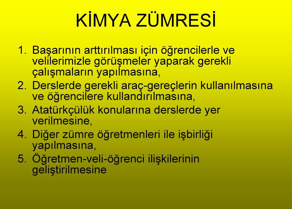 Derslerde gerekli araç-gereçlerin kullanılmasına ve öğrencilere kullandırılmasına, 3.