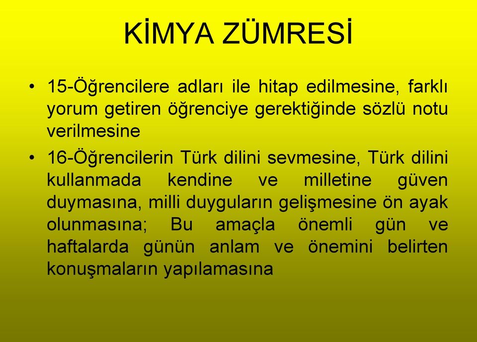 kendine ve milletine güven duymasına, milli duyguların geliģmesine ön ayak olunmasına;