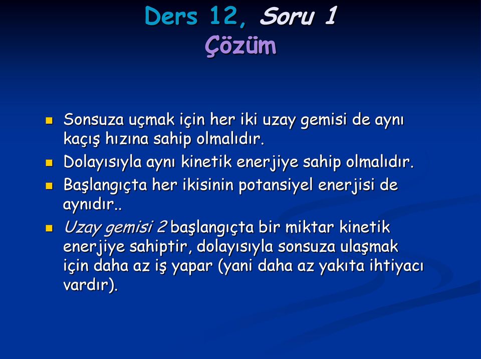 Başlangıçta her ikisinin potansiyel enerjisi de aynıdır.