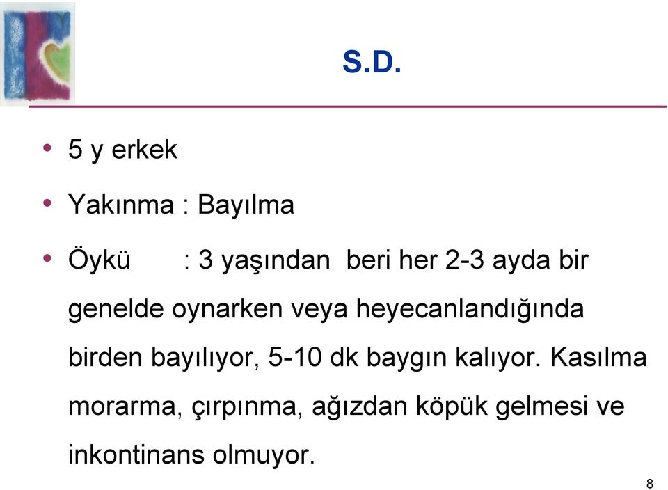 birden bayılıyor, 5-10 dk baygın kalıyor.