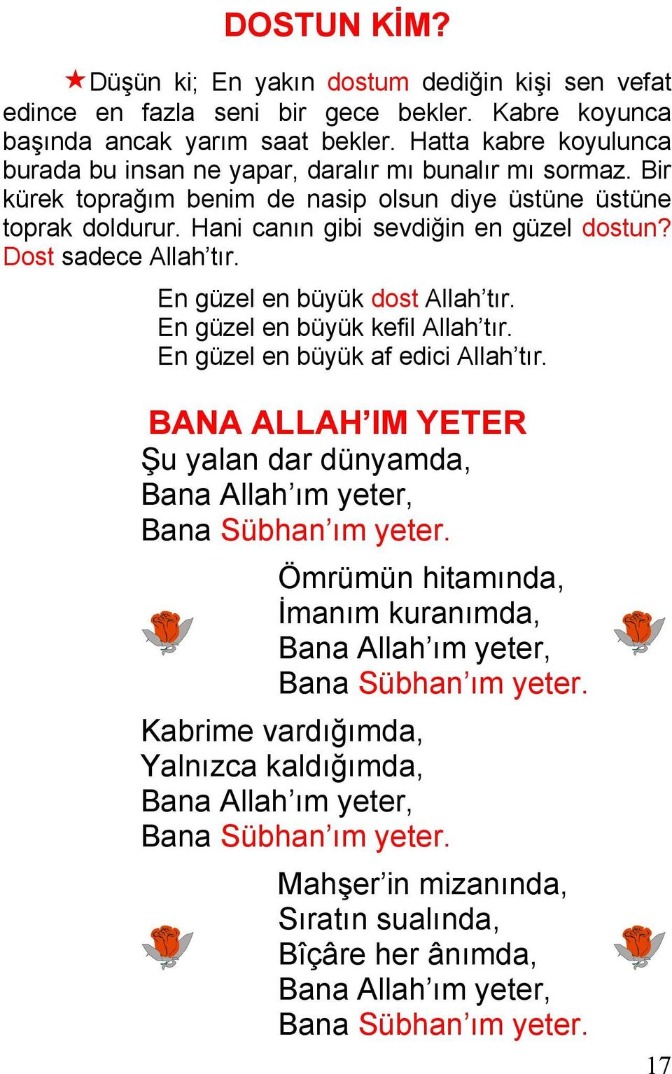 Dost sadece Allah tır. En güzel en büyük dost Allah tır. En güzel en büyük kefil Allah tır. En güzel en büyük af edici Allah tır.