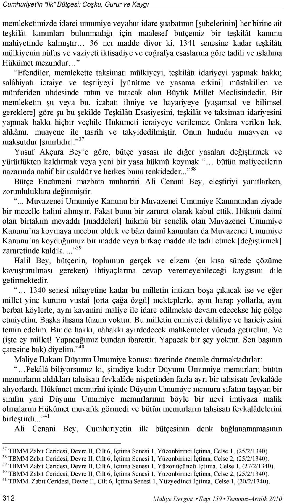 memlekette taksimatı mülkiyeyi, teşkilâtı idariyeyi yapmak hakkı; salâhiyatı icraiye ve teşriiyeyi [yürütme ve yasama erkini] müstakillen ve münferiden uhdesinde tutan ve tutacak olan Büyük Millet