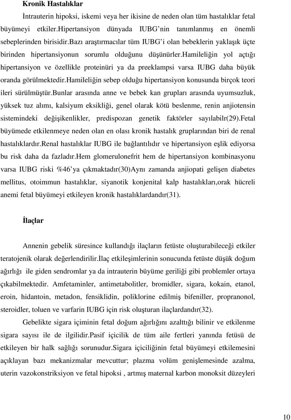 hamileliğin yol açtığı hipertansiyon ve özellikle proteinüri ya da preeklampsi varsa IUBG daha büyük oranda görülmektedir.