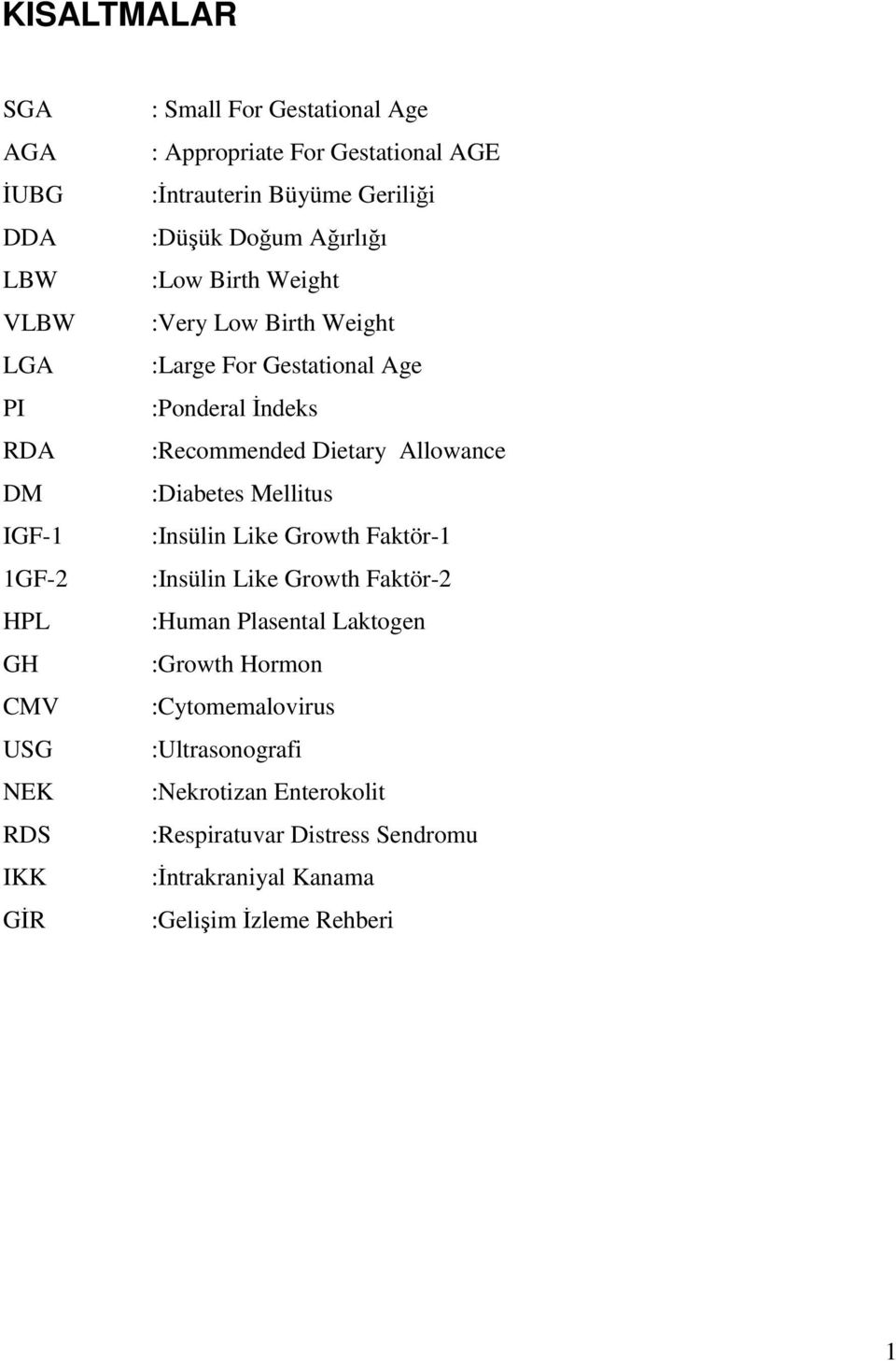 İndeks :Recommended Dietary Allowance :Diabetes Mellitus :Insülin Like Growth Faktör-1 :Insülin Like Growth Faktör-2 :Human Plasental Laktogen