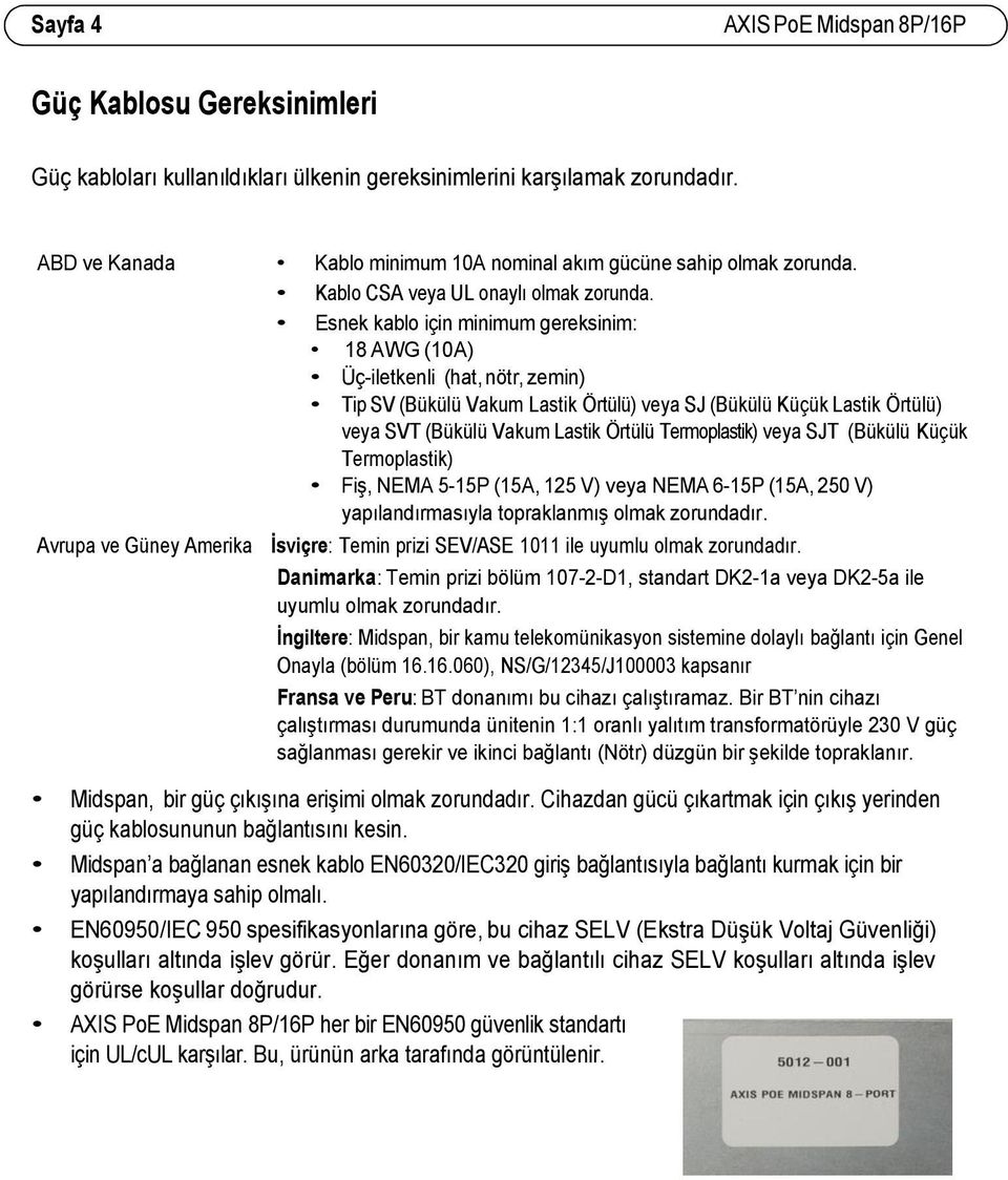 Esnek kablo için minimum gereksinim: 18 AWG (10A) Üç-iletkenli (hat, nötr, zemin) Tip SV (Bükülü Vakum Lastik Örtülü) veya SJ (Bükülü Küçük Lastik Örtülü) veya SVT (Bükülü Vakum Lastik Örtülü