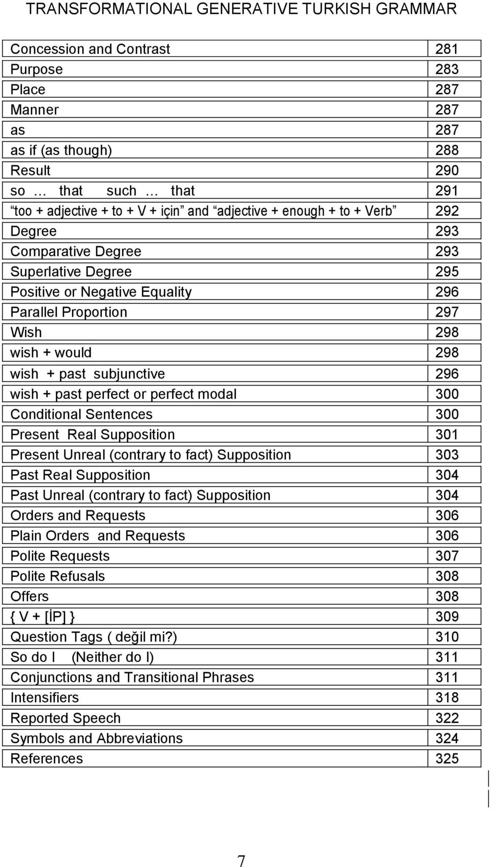 modal 300 Conditional Sentences 300 Present Real Supposition 301 Present Unreal (contrary to fact) Supposition 303 Past Real Supposition 304 Past Unreal (contrary to fact) Supposition 304 Orders and