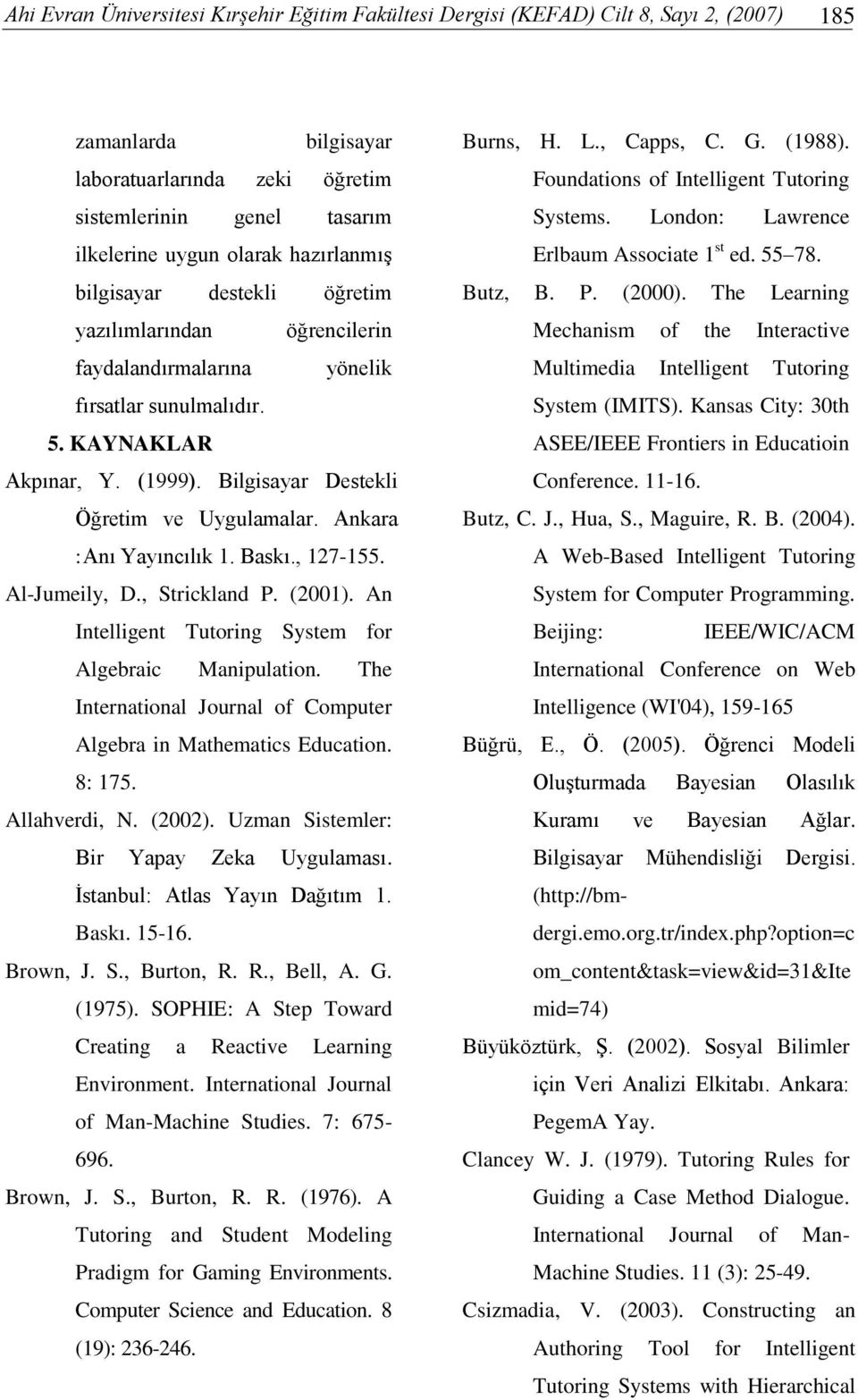 Ankara :Anı Yayıncılık 1. Baskı., 127-155. Al-Jumeily, D., Strickland P. (2001). An Intelligent Tutoring System for Algebraic Manipulation.