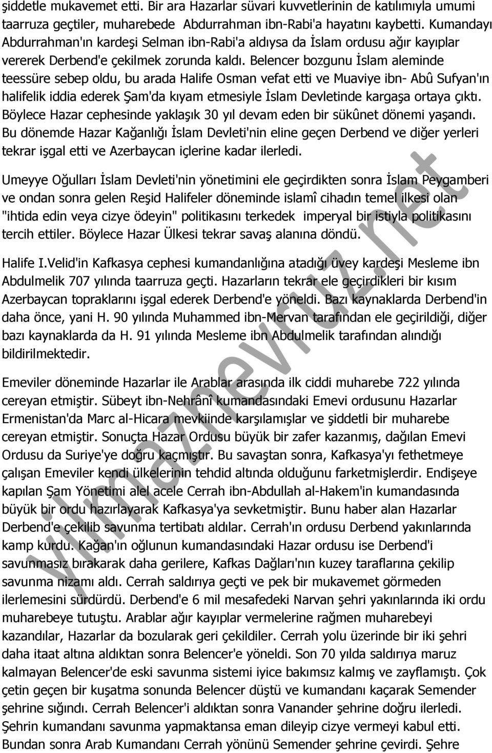 Belencer bozgunu İslam aleminde teessüre sebep oldu, bu arada Halife Osman vefat etti ve Muaviye ibn- Abû Sufyan'ın halifelik iddia ederek Şam'da kıyam etmesiyle İslam Devletinde kargaşa ortaya çıktı.