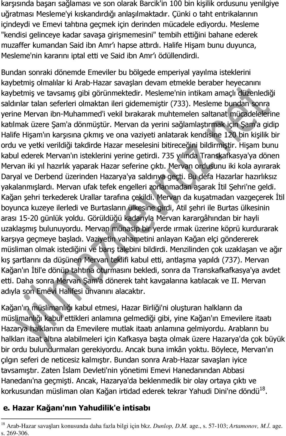 Mesleme "kendisi gelinceye kadar savaşa girişmemesini" tembih ettiğini bahane ederek muzaffer kumandan Said ibn Amr ı hapse attırdı.