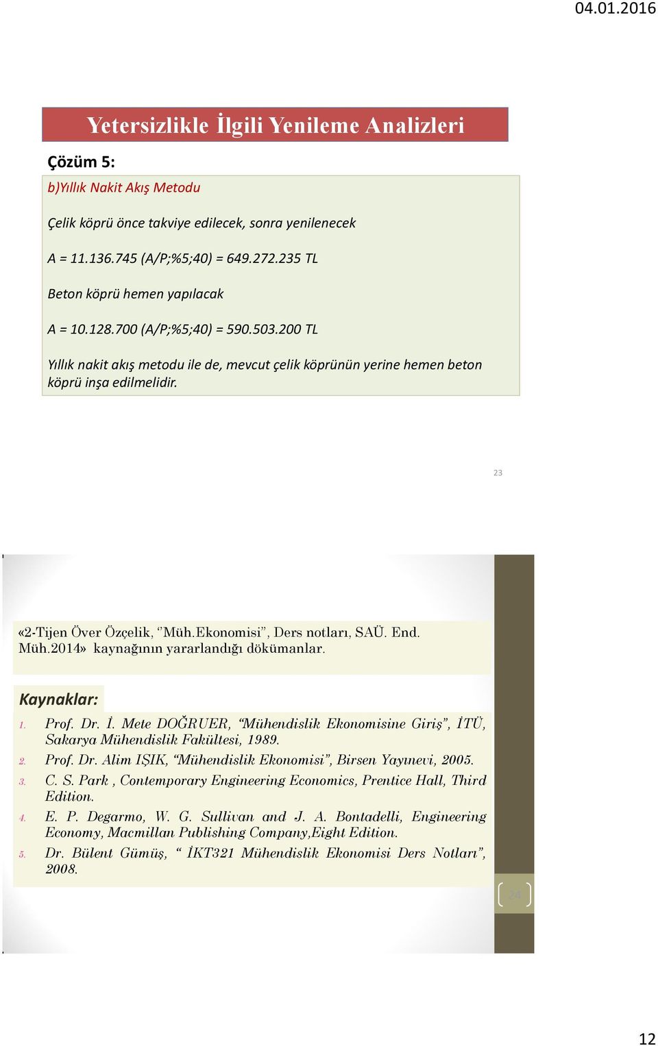 23 «2-Tijen Över Özçelik, Müh.Ekonomisi, Ders notları, SAÜ. End. Müh.2014» kaynağının yararlandığı dökümanlar. Kaynaklar: 1. Prof. Dr. İ.