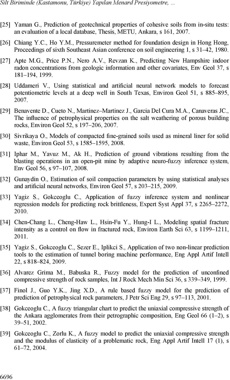 TU, Ankara, s 161, 2007. [26] Chiang Y.C., Ho Y.M., Pressuremeter method for foundation design in Hong Hong, Proceedings of sixth Southeast Asian conference on soil engineering 1, s 31 42, 1980.