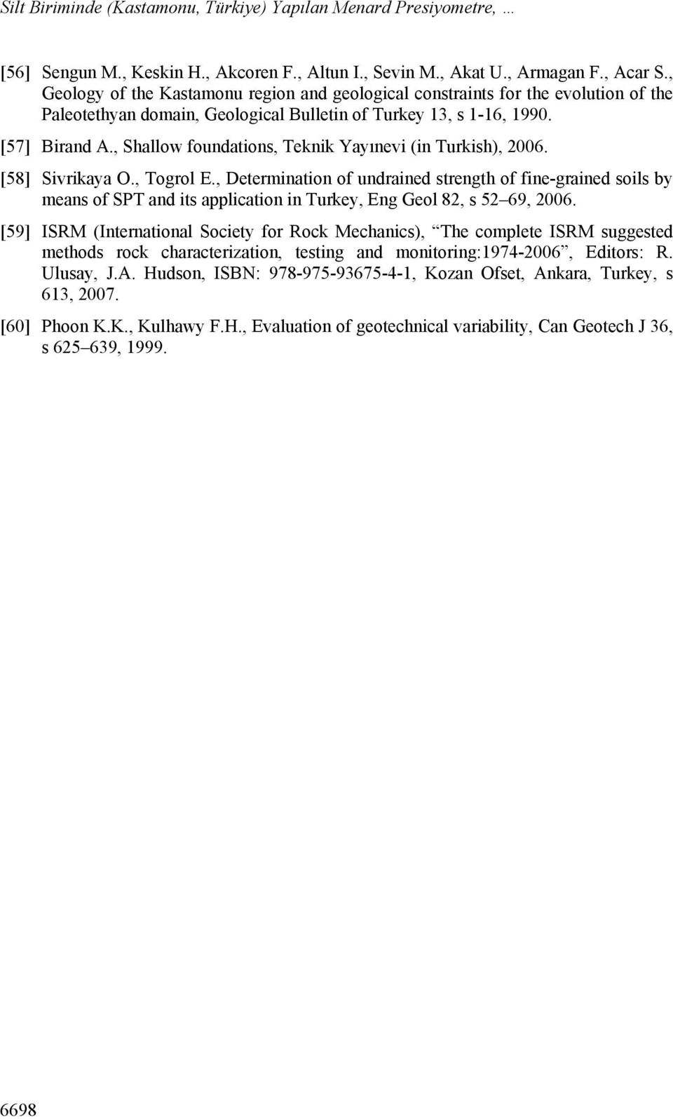 , Shallow foundations, Teknik Yayınevi (in Turkish), 2006. [58] Sivrikaya O., Togrol E.