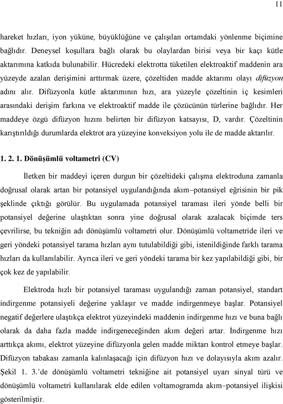 Difüzyonla kütle aktarımının hızı, ara yüzeyle çözeltinin iç kesimleri arasındaki derişim farkına ve elektroaktif madde ile çözücünün türlerine bağlıdır.