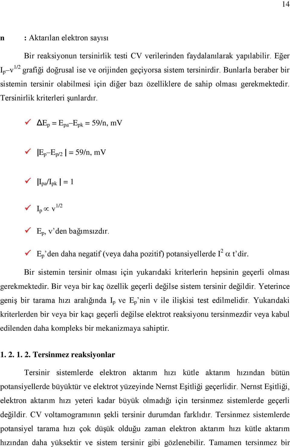 ΔE p = E pa E pk = 59/n, mv E p E p/2 = 59/n, mv I pa /I pk = 1 I p v 1/2 E p, v den bağımsızdır. E p den daha negatif (veya daha pozitif) potansiyellerde I 2 t dir.