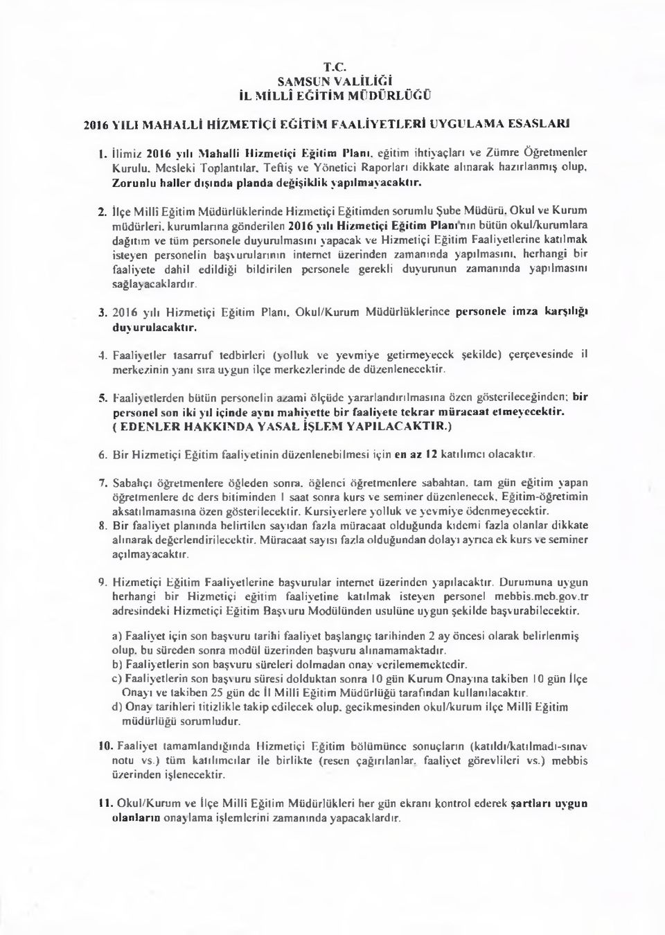 Zorunlu haller dışında planda değişiklik yapılmayacaktır. 2. İlçe Millî Eğitim Müdürlüklerinde Hizmetiçi Eğitimden sorumlu Şube Müdürü.