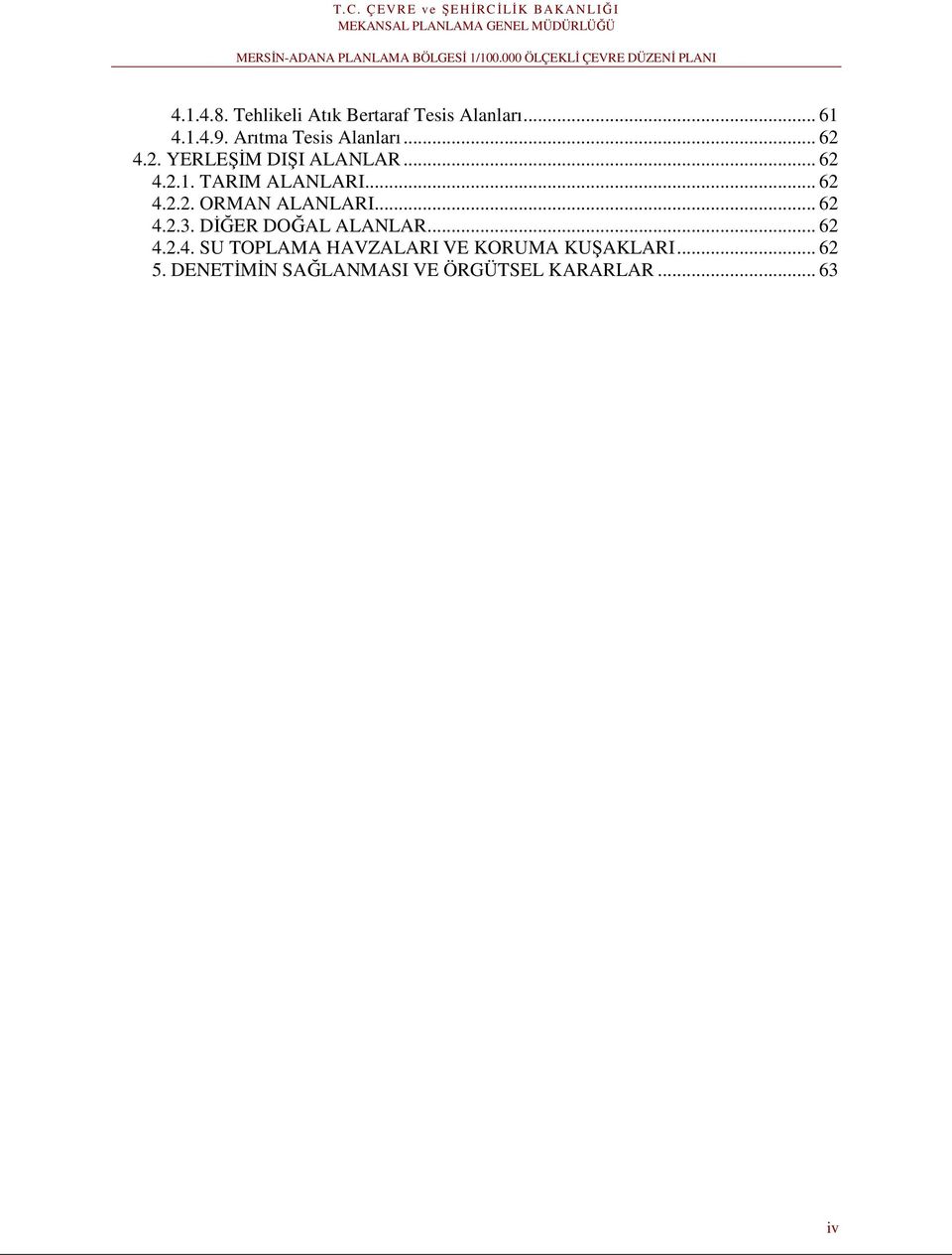 TARIM ALANLARI... 62 4.2.2. ORMAN ALANLARI... 62 4.2.3. DİĞER DOĞAL ALANLAR.