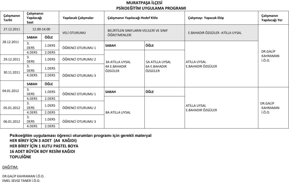 BAHADIR ÖZGÜLER DR.GALİP KAHRAMAN 04.01.2012 3. DERS 3. DERS 3. DERS 1.DERS 1.DERS 1.DERS 8A ATİLLA UYSAL ATİLLA UYSAL E.