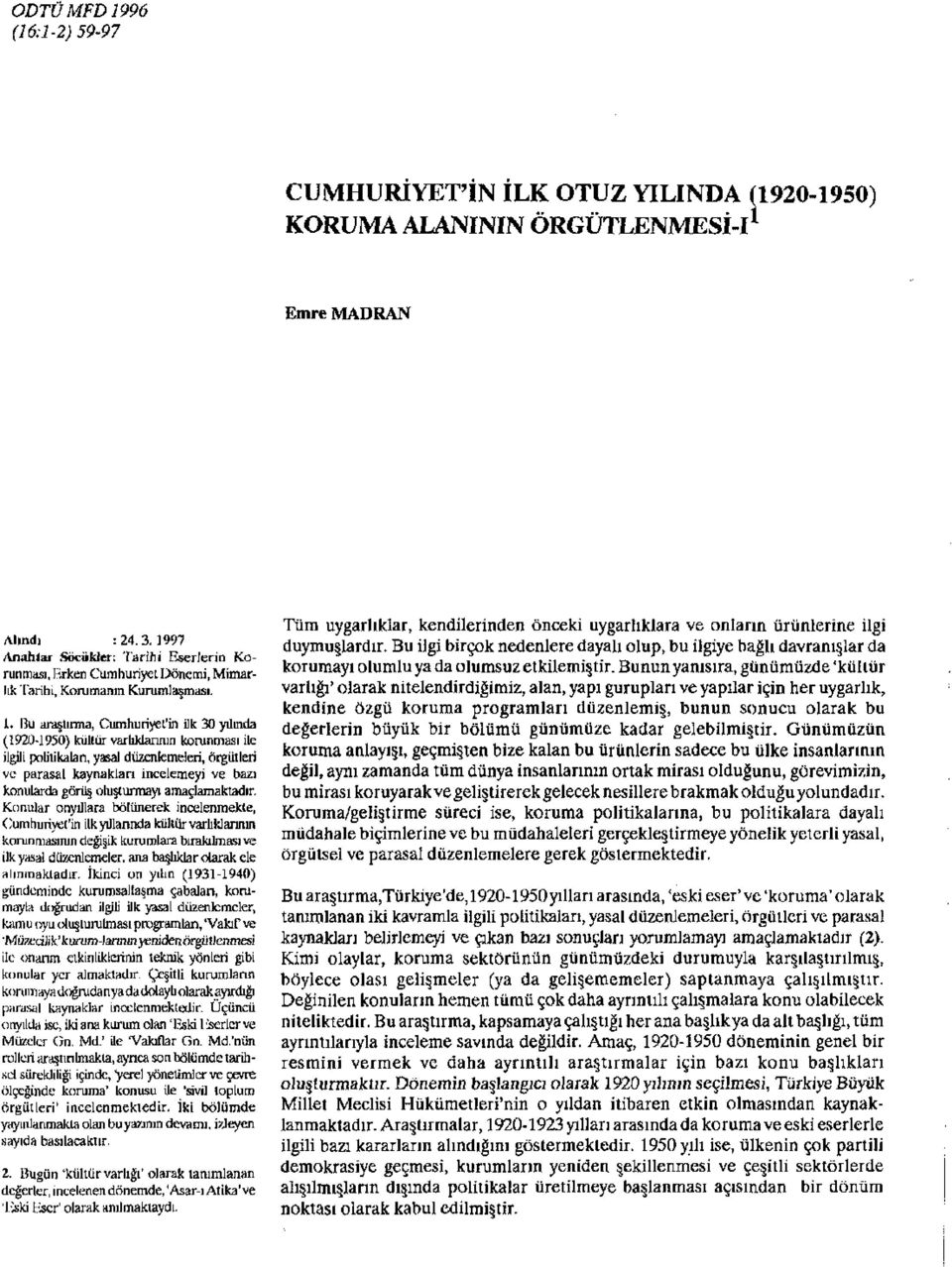 13u araştırma, Cumhuriyel'in ilk 30 yılında (1920-1950) kültür varlıklarının korunması ile ilgili politikaları, yasal düzenlemeleri, Örgütleri ve parasal kaynakları incelemeyi ve bazı konularda görüş