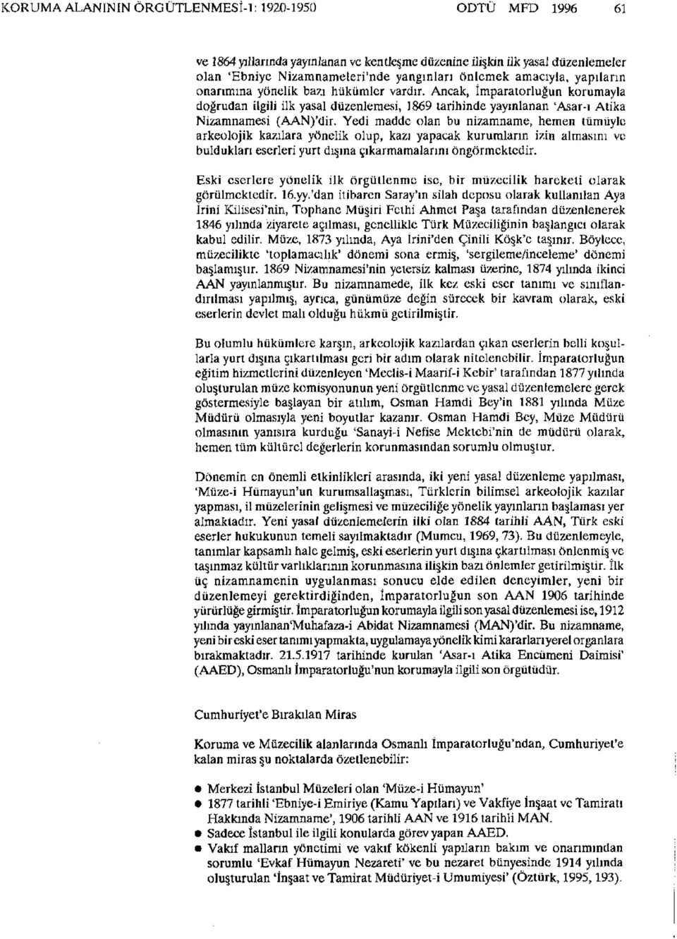 Yedi madde olan bu nizamname, hemen tümüyle arkeolojik kazılara yönelik olup, kazı yapacak kurumların izin almasını ve buldukları eserleri yurt dışına çıkarmamalarını öngörmekledir.