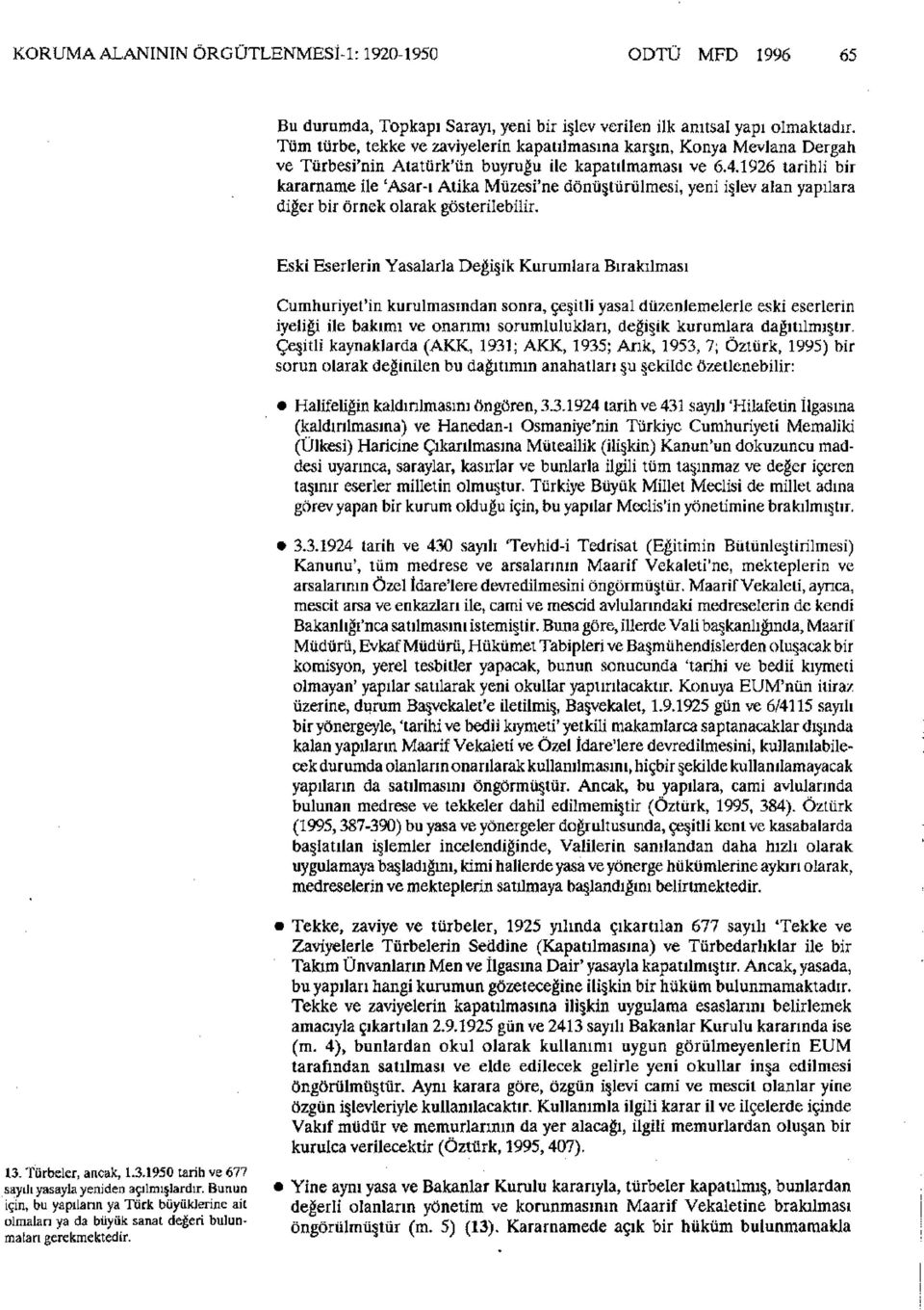 1926 tarihli bir kararname ile 'Asar-ı Atika Müzesi'ne dönüştürülmesi, yeni işlev alan yapılara diğer bir örnek olarak gösterilebilir.