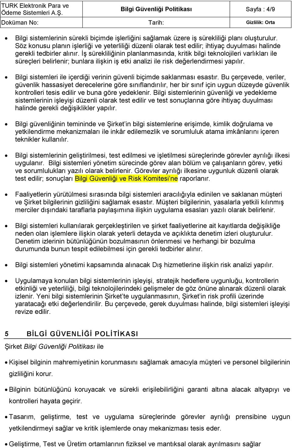 İş sürekliliğinin planlanmasında, kritik bilgi teknolojileri varlıkları ile süreçleri belirlenir; bunlara ilişkin iş etki analizi ile risk değerlendirmesi yapılır.