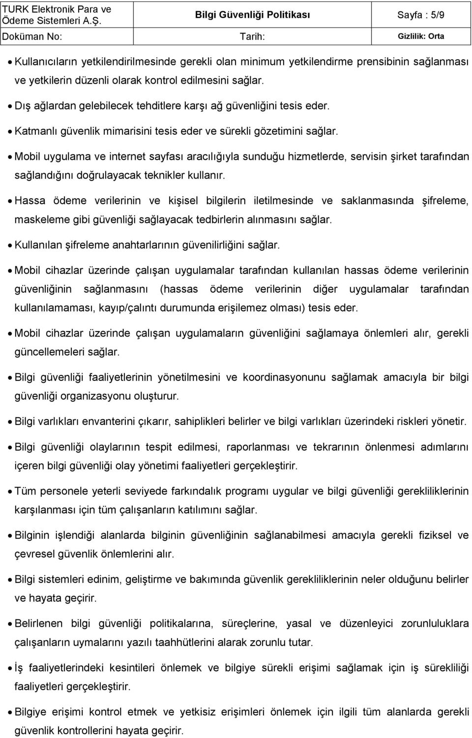 Mobil uygulama ve internet sayfası aracılığıyla sunduğu hizmetlerde, servisin şirket tarafından sağlandığını doğrulayacak teknikler kullanır.