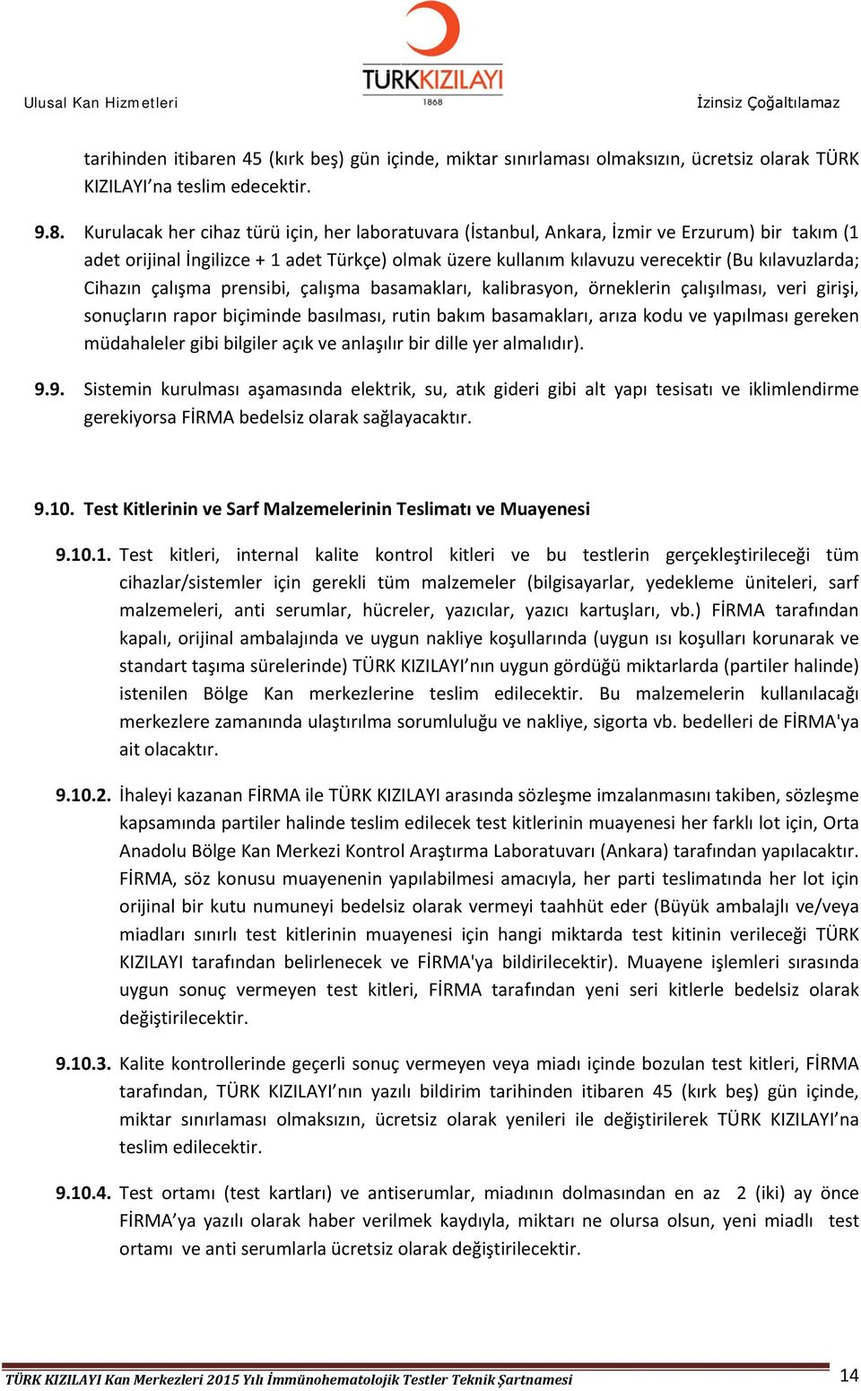 Cihazın çalışma prensibi, çalışma basamakları, kalibrasyon, örneklerin çalışılması, veri girişi, sonuçların rapor biçiminde basılması, rutin bakım basamakları, arıza kodu ve yapılması gereken