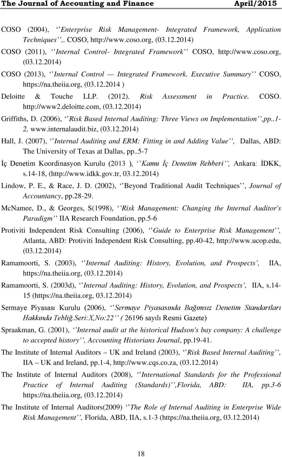 org, (03.12.2014 ) Deloitte & Touche LLP. (2012). Risk Assessment in Practice. COSO. http://www2.deloitte.com, (03.12.2014) Griffiths, D.