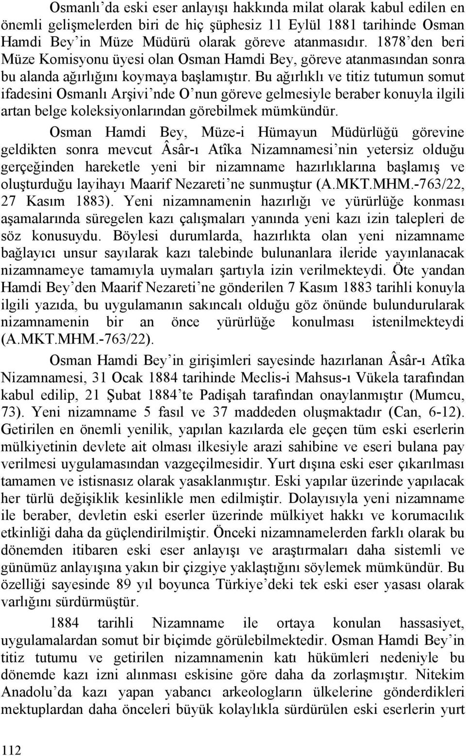 Bu ağırlıklı ve titiz tutumun somut ifadesini Osmanlı Arşivi nde O nun göreve gelmesiyle beraber konuyla ilgili artan belge koleksiyonlarından görebilmek mümkündür.