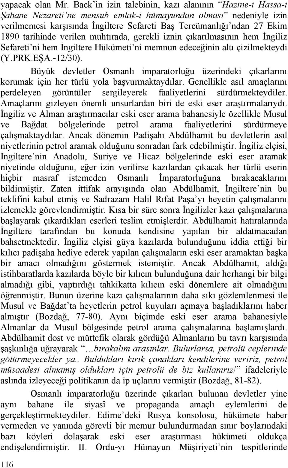 tarihinde verilen muhtırada, gerekli iznin çıkarılmasının hem İngiliz Sefareti ni hem İngiltere Hükümeti ni memnun edeceğinin altı çizilmekteydi (Y.PRK.EŞA.-12/30).