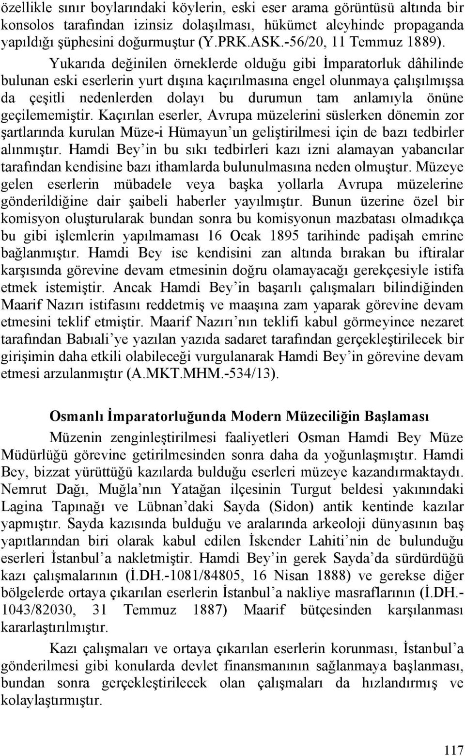 Yukarıda değinilen örneklerde olduğu gibi İmparatorluk dâhilinde bulunan eski eserlerin yurt dışına kaçırılmasına engel olunmaya çalışılmışsa da çeşitli nedenlerden dolayı bu durumun tam anlamıyla