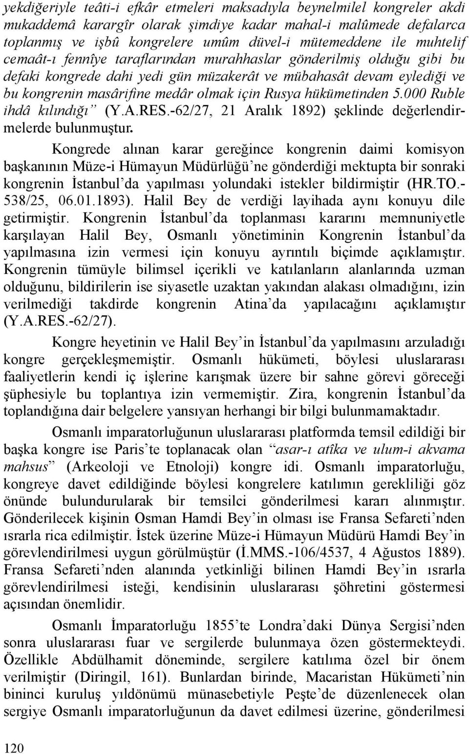 hükümetinden 5.000 Ruble ihdâ kılındığı (Y.A.RES.-62/27, 21 Aralık 1892) şeklinde değerlendirmelerde bulunmuştur.