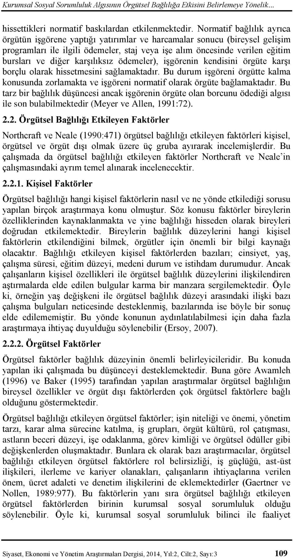 karşılıksız ödemeler), işgörenin kendisini örgüte karşı borçlu olarak hissetmesini sağlamaktadır. Bu durum işgöreni örgütte kalma konusunda zorlamakta ve işgöreni normatif olarak örgüte bağlamaktadır.